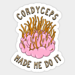 Cordyceps made me do it Sticker